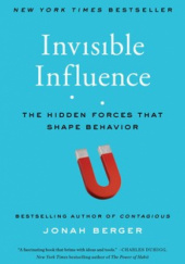 Okładka książki Invisible Influence: The hidden forces that shape our behaviour Jonah Berger