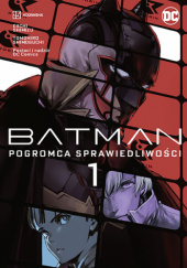 Okładka książki Batman: Pogromca sprawiedliwości – tom 1 Eiichi Shimizu, Tomohiro Shimoguchi