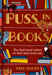 Okładka książki Puss in Books: Our best-loved writers on their best-loved cats Paul Magrs