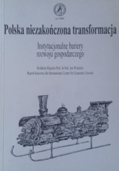Okładka książki Polska niezakończona transformacja. Instytucjonalne bariery rozwoju gospodarczego Jan Winiecki, praca zbiorowa