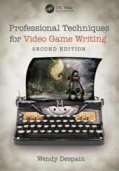 Okładka książki Professional Techniques for Video Game Writing Wendy Despain