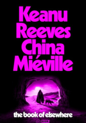 Okładka książki The Book of Elsewhere China Miéville, Keanu Reeves