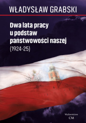 Okładka książki Dwa lata pracy u podstaw państwowości naszej 1924-1925 Władysław Grabski