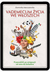 Okładka książki Vademecum życia we Włoszech. Przewodnik po emigracji: od zera do bohatera Dominika Maruszewska