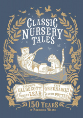 Okładka książki Classic Nursery Tales: 150 Years of Frederick Warne Randolph Caldecott, Kate Greenaway, Edward Lear, Beatrix Potter