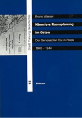 Okładka książki Himmlers Raumplanung im Osten: Der Generalplan Ost in Polen 1940-1944 Bruno Wasser