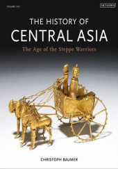 Okładka książki The History of Central Asia, Vol. 1: The Age of the Steppe Warriors Christoph Baumer