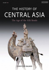 Okładka książki The History of Central Asia, Vol. 2: The Age of the Silk Roads Christoph Baumer