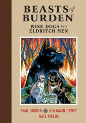 Okładka książki BEASTS OF BURDEN: WISE DOGS AND ELDRITCH MEN Benjamin Dewey, Evan Dorkin