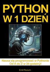 Okładka książki Python w 1 dzień. Nauka programowania w Pythonie w 24 godziny od A do Z Emil Rozum