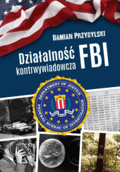 Okładka książki Działalność kontrwywiadowcza FBI Damian Przybylski
