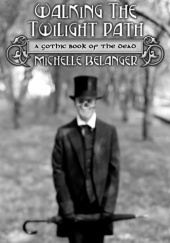 Okładka książki Walking the Twilight Path: A Gothic Book of the Dead Michelle Belanger