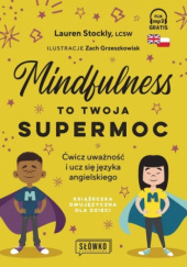 Okładka książki Mindfulness to twoja supermoc Ćwicz uważność i ucz się języka angielskiego Lauren Stockly