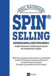 Okładka książki SPIN® SELLING   Sprzedawaj skuteczniej dzięki stawianiu właściwych pytań we właściwym czasie Neil Rackham