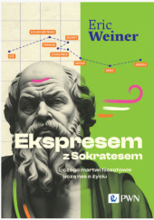 Okładka książki Ekspresem z Sokratesem. Czego martwi filozofowie uczą nas o życiu Eric Weiner
