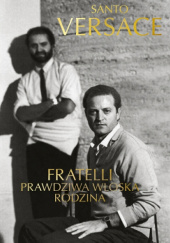 Okładka książki Fratelli. Prawdziwa włoska rodzina Santo Versace