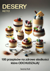 Okładka książki Keto Desery. 100 przepisów na zdrowe słodkości które ODCHUDZAJĄ Iwona Kot