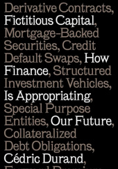 Okładka książki Fictitious Capital: How Finance Is Appropriating Our Future Cedric Durand