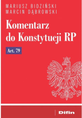 Okładka książki Komentarz do Konstytucji RP Art. 79 Mariusz Bidziński, Marcin Dąbrowski