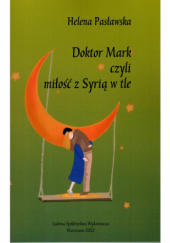 Okładka książki Doktor Mark czyli miłość z Syrią w tle Helena Pasławska