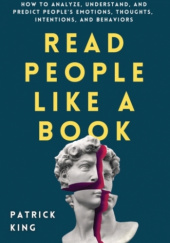Read People Like a Book: How to Analyze, Understand, and Predict Peoples Emotions, Thoughts, Intentions, and Behaviors