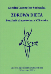 Okładka książki Zdrowa dieta. Poradnik dla pokolenia XXI wieku Sandra Czeszejko-Sochacka
