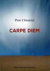 Okładka książki Carpe Diem Piotr Chruściel