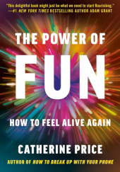 Okładka książki The Power of Fun: How to Feel Alive Again Catherine Price
