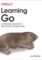 Okładka książki Learning Go: An Idiomatic Approach to Real-World Go Programming Bodner Jon