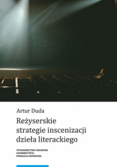 Okładka książki Reżyserskie strategie inscenizacji dzieła literackiego Artur Duda