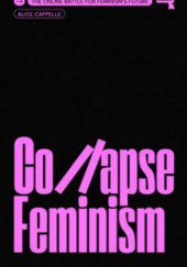 Okładka książki Collapse Feminism: The Online Battle for Feminism's Future Alice Cappelle