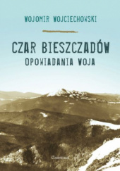 Okładka książki Czar Bieszczadów opowiadania Woja Wojomir Wojciechowski