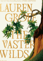 Okładka książki The Vaster Wilds Lauren Groff