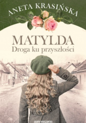 Okładka książki Matylda. Droga ku przyszłości Aneta Krasińska