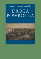 Okładka książki Droga powrotna Józef Łobodowski