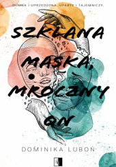 Okładka książki Szklana maska, mroczny on Dominika Luboń