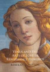 Okładka książki Venus and the Arts of Love in Renaissance Florence Rebekah Compton