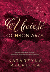 Okładka książki Uwieść ochroniarza Katarzyna Rzepecka