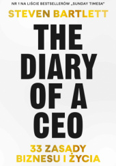 Okładka książki The Diary of a CEO. 33 zasady biznesu i życia Steven Bartlett