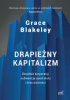 Okładka książki Drapieżny kapitalizm. Zbrodnie korporacji, subwencje spod stołu i kres wolności Grace Blakeley