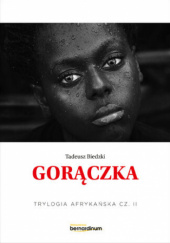 Okładka książki Gorączka. Trylogia Afrykańska część 2 Tadeusz Biedzki