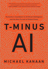 Okładka książki T-Minus AI: Humanity’s Countdown to Artificial Intelligence and the New Pursuit of Global Power Michael Kanaan