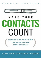 Okładka książki Make Your Contacts Count: Networking Know-How for Business and Career Success Anne Barber, Lynne Waymon