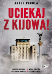 Okładka książki Uciekaj z Kijowa! Artur Pacuła