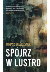 Okładka książki Spójrz w lustro Tomasz Brewczyński