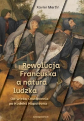 Okładka książki Rewolucja Francuska a natura ludzka Xavier Martin