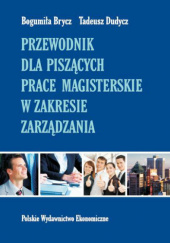 Okładka książki Przewodnik dla piszących prace magisterskie w zakresie zarządzania Bogumiła Brycz, Tadeusz Dudycz