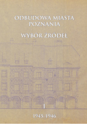 Okładka książki Odbudowa miasta Poznania t. 1 Celina Barszczewska, Julia Wesołowska