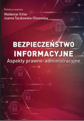 Okładka książki Bezpieczeństwo informacyjne. Aspekty prawno-administracyjne Taczkowska-Olszewska Joanna, Waldemar Kitler