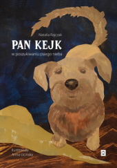 Okładka książki Pan Kejk. W poszukiwaniu psiego nieba Natalia Rajczak